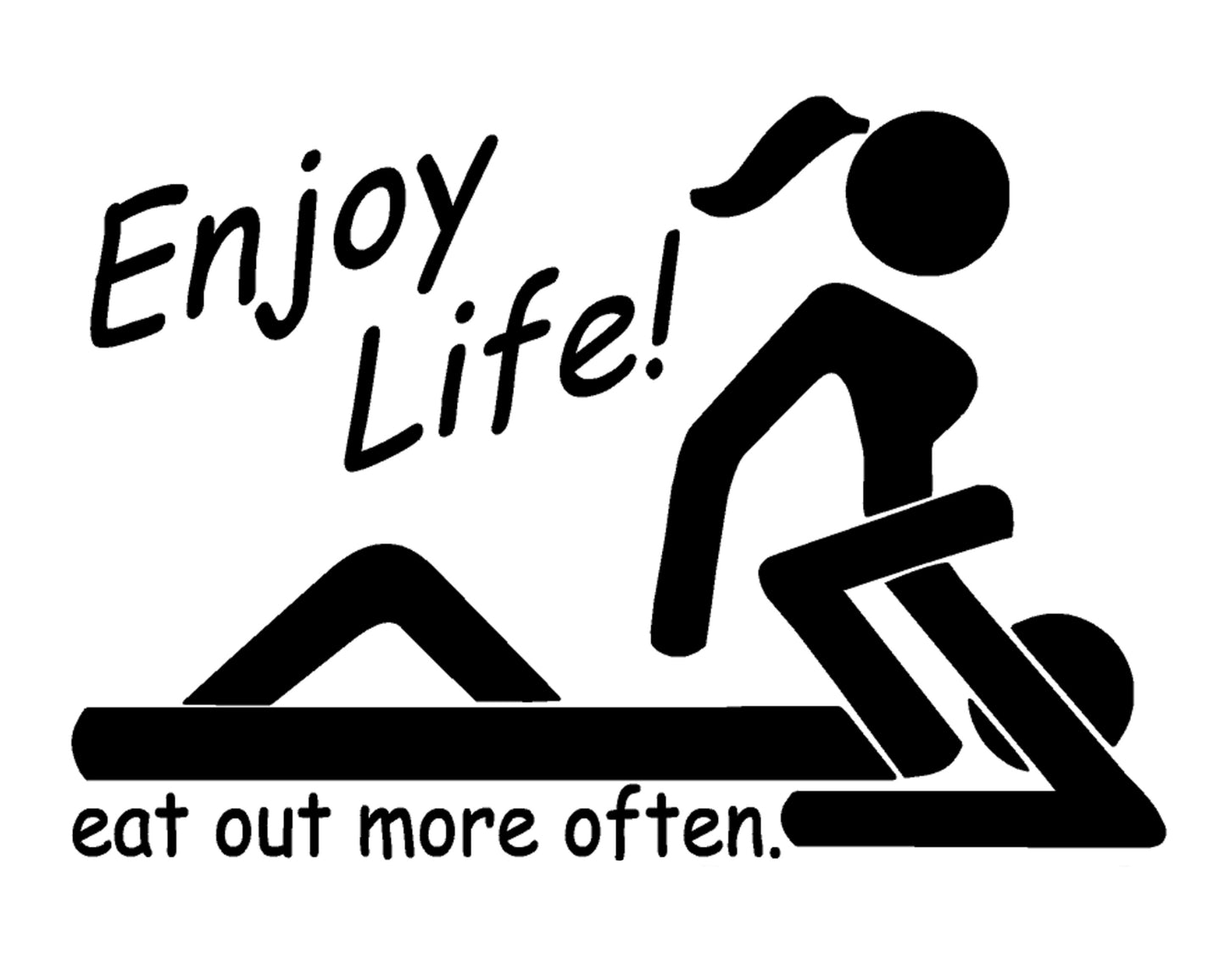 Enjoy Life! Eat Out More Often Vinyl Decal