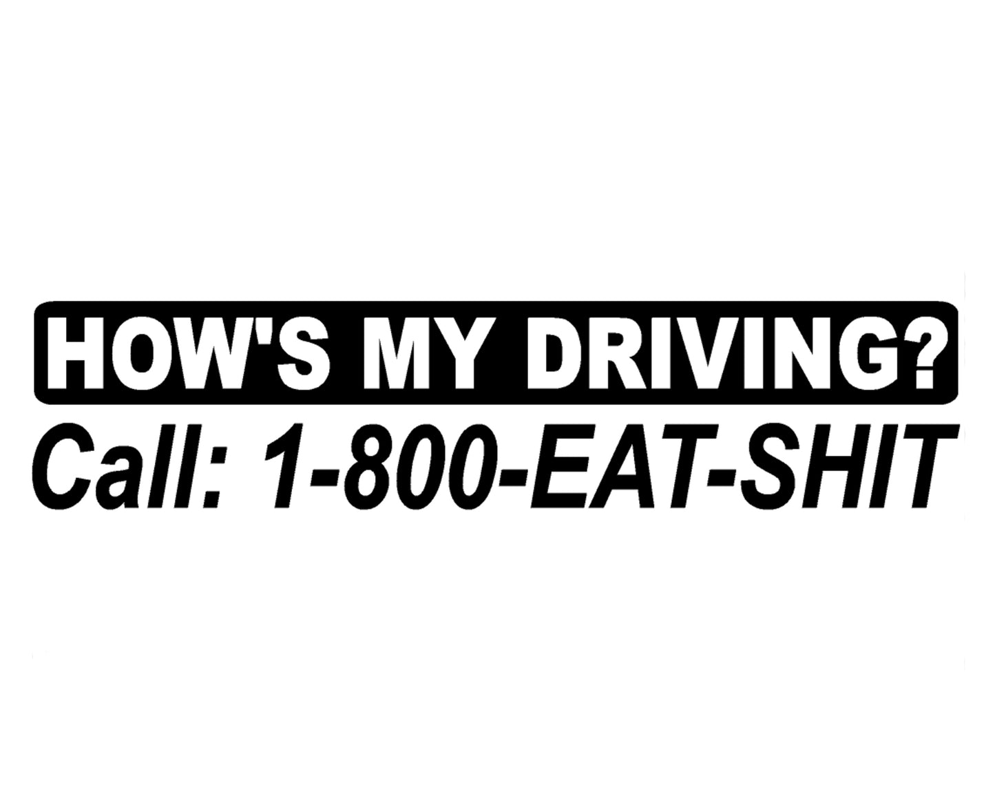 How's My Driving? Call 1-800-Eat-Sh** Vinyl Decal