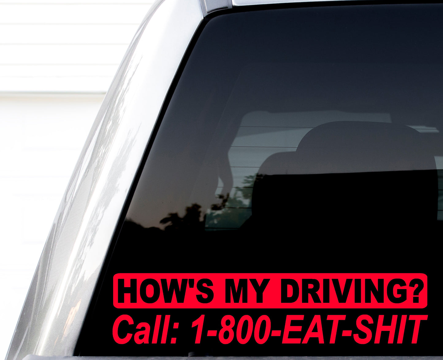 How's My Driving? Call 1-800-Eat-Sh** Vinyl Decal