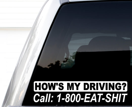 How's My Driving? Call 1-800-Eat-Sh** Vinyl Decal