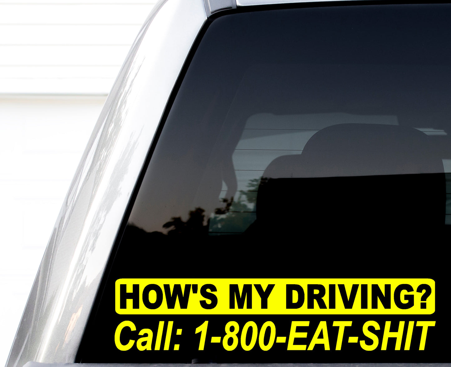 How's My Driving? Call 1-800-Eat-Sh** Vinyl Decal