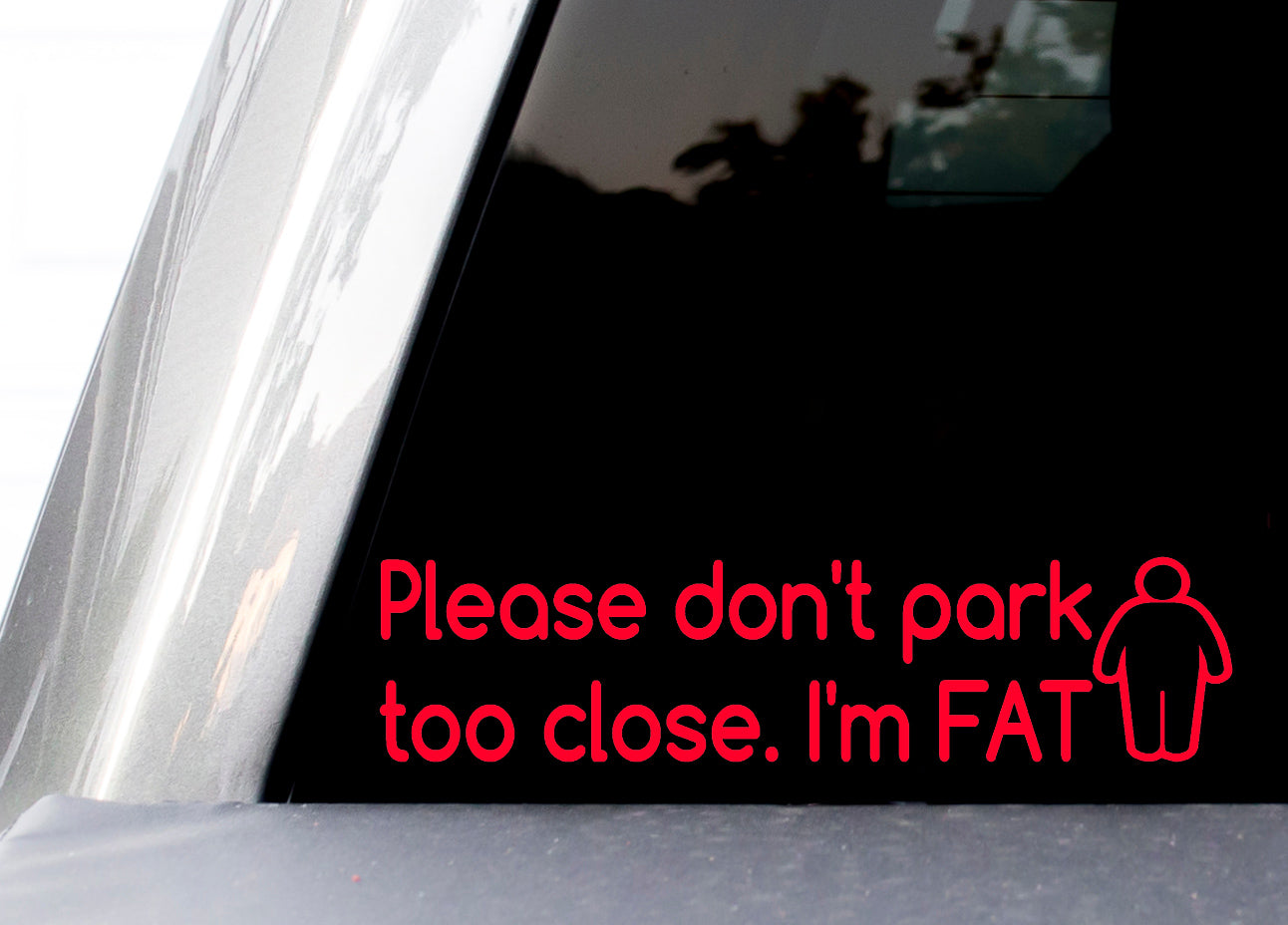 Please Don't Park Too Close I'm Fat Decal