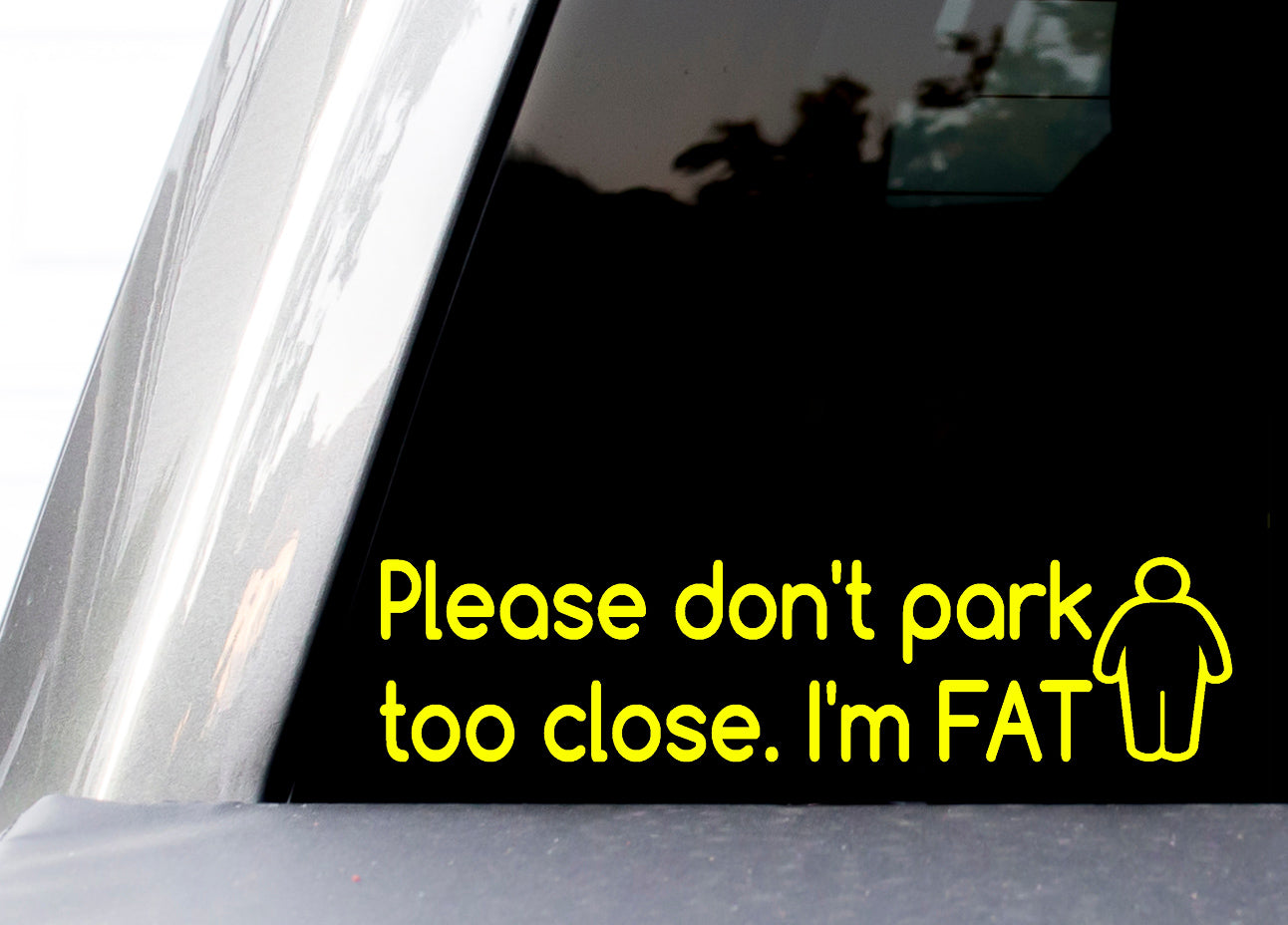 Please Don't Park Too Close I'm Fat Decal